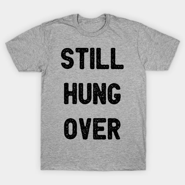 Still Hungover T-Shirt by Blister